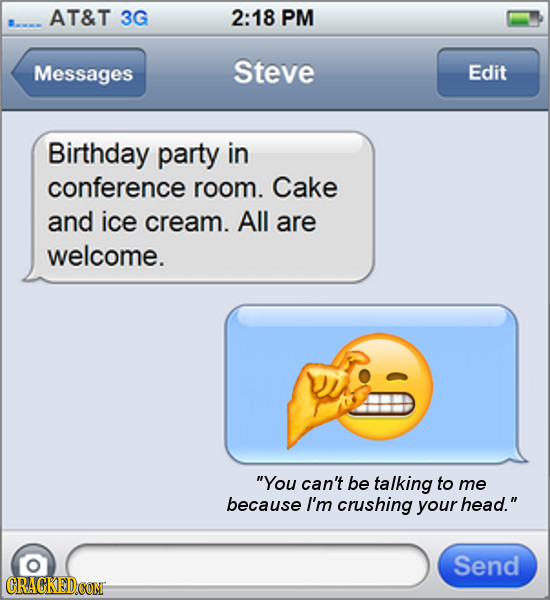 AT&T 3G 2:18 PM Messages Steve Edit Birthday party in conference room. Cake and ice cream. All are welcome. You can't be talking to me because I'm cr