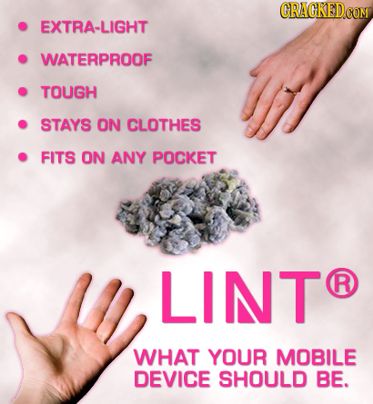 EXTRA-LIGHT WATERPROOF TOUGH STAYS ON CLOTHES FITS ON ANY POCKET LINT R WHAT YOUR MOBILE DEVICE SHOULD BE. 