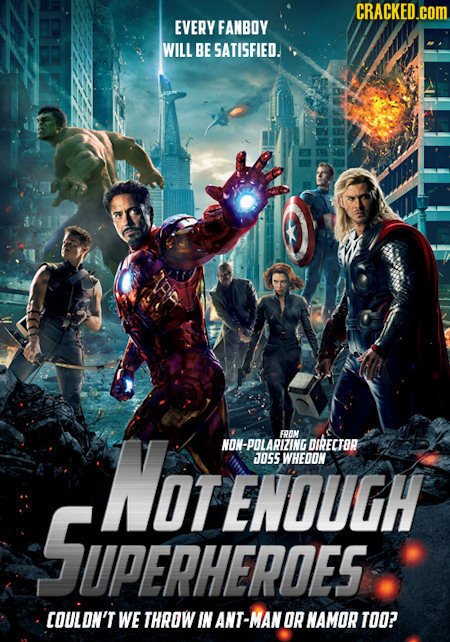 CRACKED.COM EVERY FANBOY WILL BE SATISFIED. NOTEM FROM NON-POLARIZING DIRECTOR JJO55 WHEDON OTENOUGH SUPERHEROES IPERHEROES COULDN'T WE THROW IN ANT-M