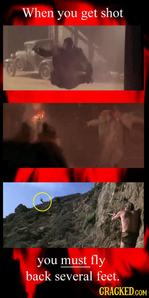 When you get shot you must fly back several feet.