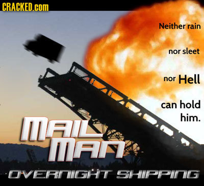CRACKED.cOM Neither rain nor sleet nor Hell can hold IMAiL him. MAN OVERDIGHT SHIPPIRGG