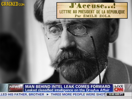 CRACKED COM J'Aecuse...! LETTRE AU PRESIDENT DE LA REPUBLIQUE Par EMILE ZOLA NEWS MAN BEHIND INTEL LEAK COMES FORWARD LIVE Leaked classified intellige