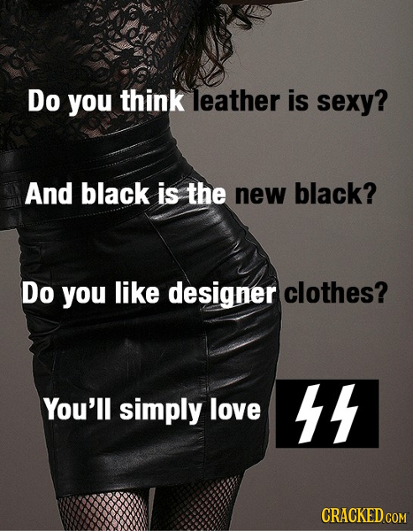 Do you think leather is sexy? And black is the new black? Do you like designer clothes? You'll simply love CRACKED.COM