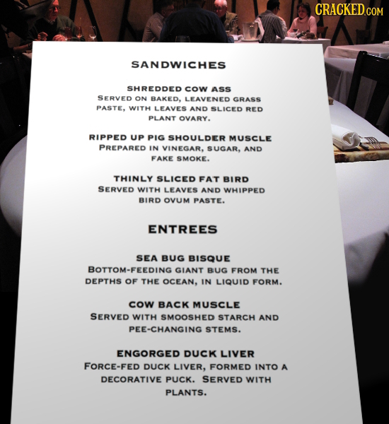 SANDWICHES SHREDDED cow ASS SERVED ON BAKED. LEAVEINED GRASS PASTE, WITH LEAVES AND SLICED RED PLANT OVARY. RIPPED UP PIG SHOULDER MUSCLE PREPARED IN