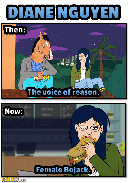 DIANE NGUYEN Then: il...... The voice of reason. Now: 0 70 Female Bojack. CRACKEDOON