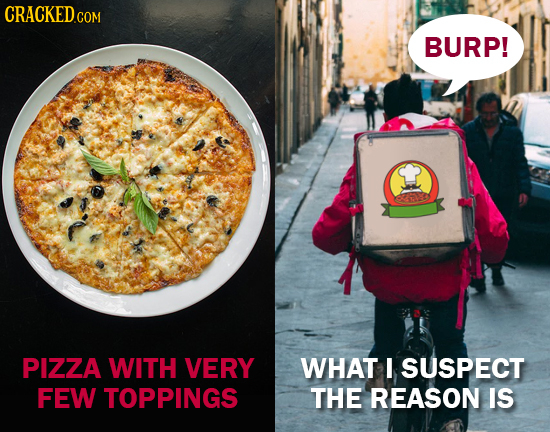 CRACKEDCO COM BURP! eh PIZZA WITH VERY WHAT I SUSPECT FEW TOPPINGS THE REASON IS