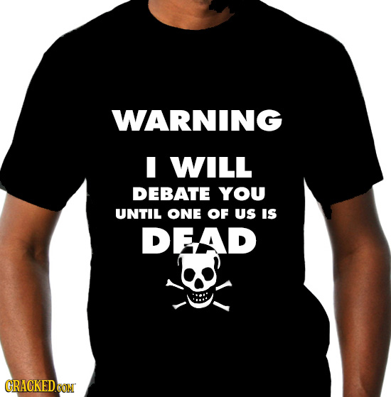 WARNING I WILL DEBATE YOU UNTIL ONE OF US IS DEAD CRACKEDCON 