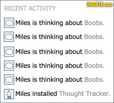 CRACKED.HOT RECENT ACTIVITY Miles is thinking about Boobs. Miles is thinking about Boobs. Miles is thinking about Boobs. Miles is thinking about Boobs