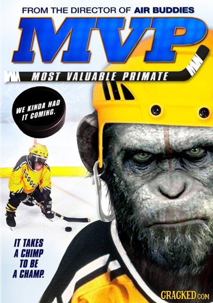MVP FROM THE DIRECTOR OF AIR BUDDIES WU MOST VALUABLE PRIMATE HAD WE KINOA IT COMING. F'Gg IT TAKES A CHIMP TO BE A CHAMP. CRACKED COM
