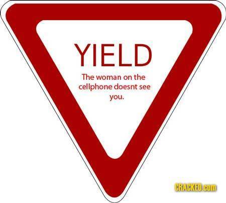 YIELD The woman on the cellphone doesnt see you. CRACKED COM