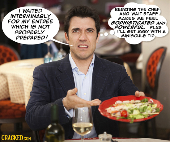 1 WAITED BERATING THE CHEF AND WAIT STAFF INTERMINABLY MAKES ME FEEL FOR MY ENTREE SOPHISTICATED AND WHICH IS NOT PowERFuL. PLuS PROPERLY I'LL GET AWA