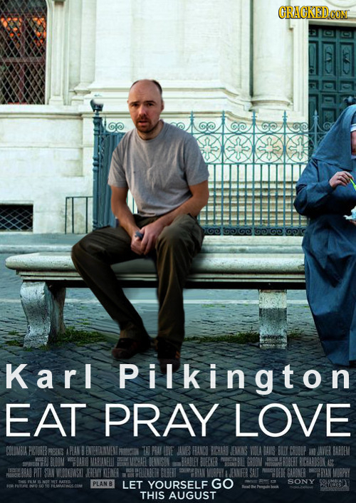 CRACKEDCON lolopkoe G boe b GC Karl Pilkington EAT PRAY LOVE COLIMBIA PEIORES PREINS ARLAN W PRAY UVE JIVES PRINO RCIST ENINS VIOA AVS BILY CAUOUP AND