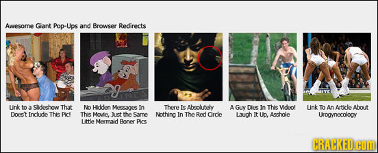 Awesome Giant Pop-Ups and Browser Redirects Link to a slideshow That No Hidden Messages In There Is Absolutely A Guy Dies In This Videol Link To An Ar