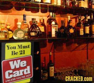 You Must Be 21 We Card HOT YOUE CRACKED.COM UNLESS 