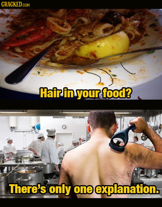 CraCKED.com Hair in your food? There's only one explanation.