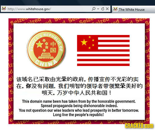 http://www.whitehouse.gov/ OCx The White House Seize Selze EPUBLIC OF EOPLES CHINA T&EE.TLES $. IR, EB BBE. 4! This domain name been has taken from by