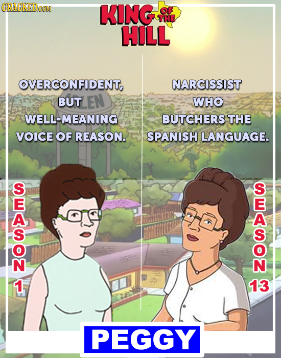 CRACKEDEOM KING OF TiHE HILL OVERCONFIDENT, NARCISSIST BUTLEN BUT WHO WELL-MEANING BUTCHERS THE VOICE OF REASON. SPANISH LANGUAGE. S 1 13 PEGGY