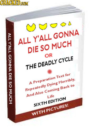 CRACKED CON oos ALL GONNA Y'ALL ALL Y'ALL DIE So MUCH GONNA OR CYCLE DEADLY THE DIE for Text so A Preparation Horribly, Dying to Back MUCH Repeatedly 