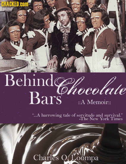CRACKED.COM Behinde Chocelate Bars ::A Memoir:: ...A harrowing tale of servitude and survival. -The New York Times Charles O Loompa
