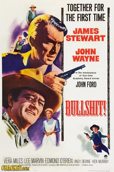 TOGETHER FOR THE FIRST TIME JAMES STEWART JOHN WAYNE in the masterpiece of four-time Academy Award winner JOHN FORD BULLSHTT! VERA MILES LEE MARVIN ED