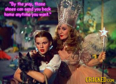 By the way. those shoes can send you back home anytime you want. CRACKEDo COM