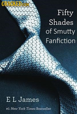 CRACKED COM Fifty Shades of Smutty Fanfiction EL James #1 New York Times Bestseller
