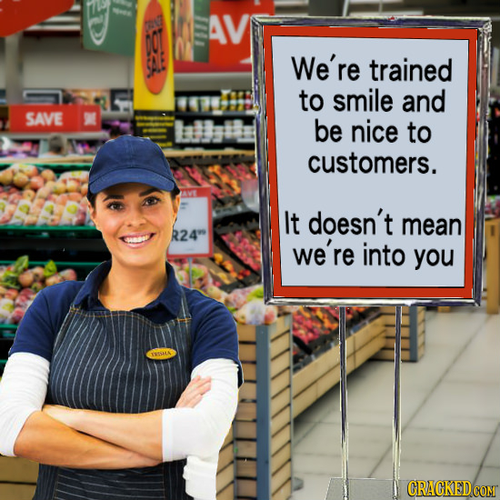 SE AV SAE We're trained to smile and SAVE be nice to customers. It doesn't mean R24 we're into you TTSAA CRACKED COM 