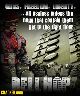 GUNS. FWEEDOM. LIBETY. ...all useless uless the bags that contain them get to the right floor RELLHOP CRACKED.COM 