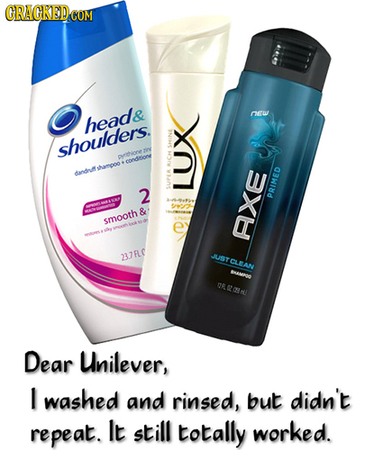 CRACKEDCO COM & nw heads shoulders. AY coniditione thapoo I dandnot 2 PRIMED & smooth AXE 237FF JUST MMO R R Otu Dear Unilever, 1 washed and rinsed, b