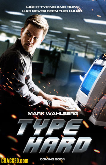 LIGHT TYPINVG AND FILIINIG HAS NEVER BEERV THIS HARD. MVARK WAHLBERG TYPE HARD CRACKED.COM COMVING SOON