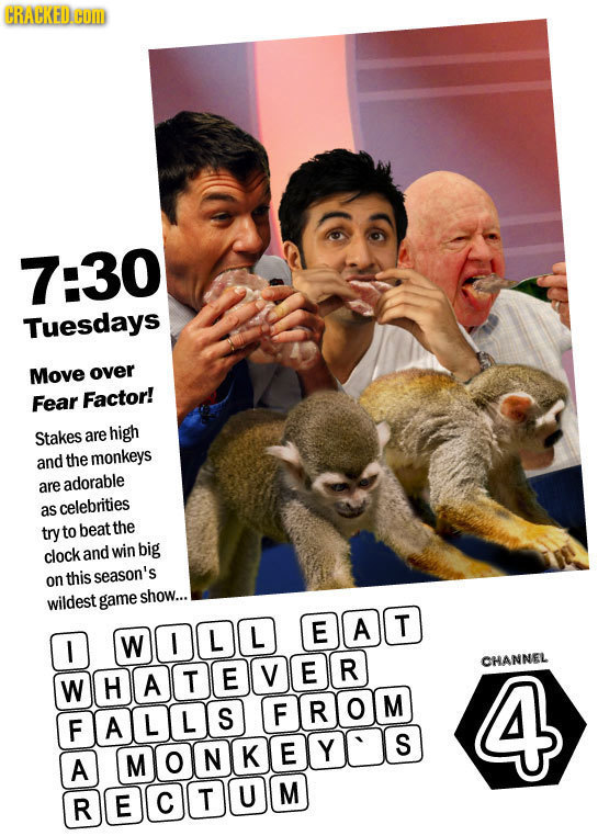 CRACKED.G CO 7:30 Tuesdays Move over Fear Factor! Stakes are high and the monkeys are adorable as celebrities try tobeat the clock win big and this se
