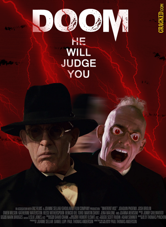 DOOM HE WILL JUDGE YOU NASCOOATIONW IACFILMS AJOANNE SELLAR/GHOULARDI FILM DOMPANY PROOCTION WNHERENT MCE JOAQUIN PHOENXK JOSH BROLIN OWENWILSON KATH