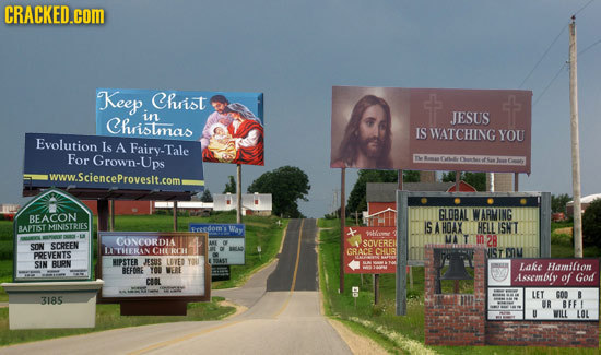 CRACKED.cOM Keep Chuist in Christmas JESUS IS WATCHING YOU Evolution Is A Fairy-Tale For Grown-Ups www.ScienceProvesit.coma GLOBAL WARMING BEACON S BA
