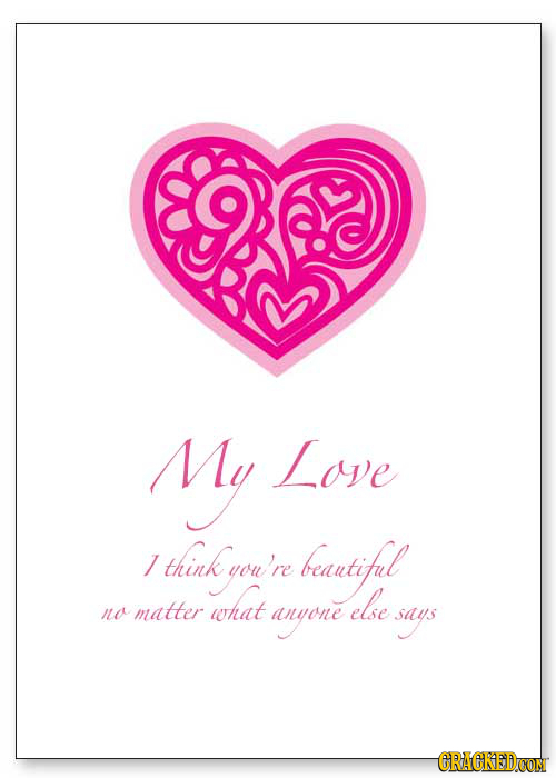 My Love 1 think k you're beutifel what else no matter anone says CRAEKEDCON