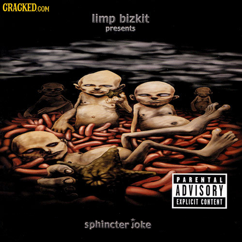 CRACKED limp bizkit presents PARENTAL ADVISORY EXPLICIT CONTENT sphincter joke