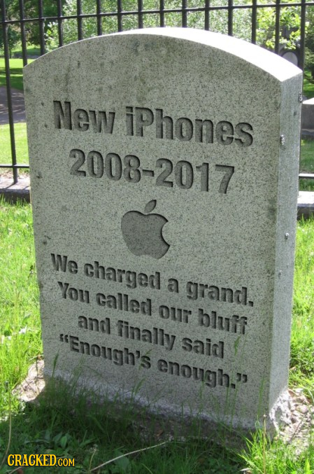 New iPhones 2008-2017 We charged You a grani, callerl our ant bluif finally Enough's saia enough. CRACKED COM