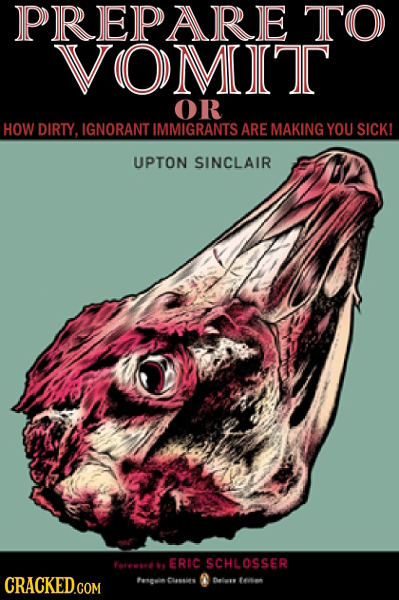 PREPARE TO VOMIT OR HOW DIRTY, IGNORANT IMMIGRANTS ARE MAKING YOU SICK! UPTON SINCLAIR ERIC reea SCHLOSSER CRACKED.COM Fenguin Clssins fta