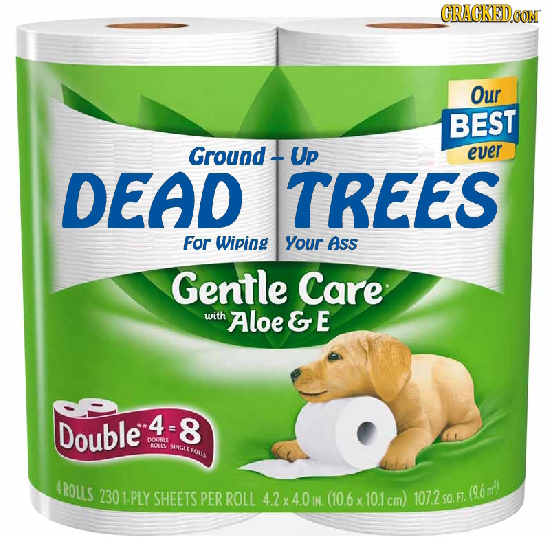 CRAGKEDCON Our BEST Ground Up ever DEAD TREES For Wiping Your Ass Gentle Care with Aloe& E Double 4- 4-8 8 DOULE ROMS AROLLS 230 1-PLY SHEETS PER ROLL