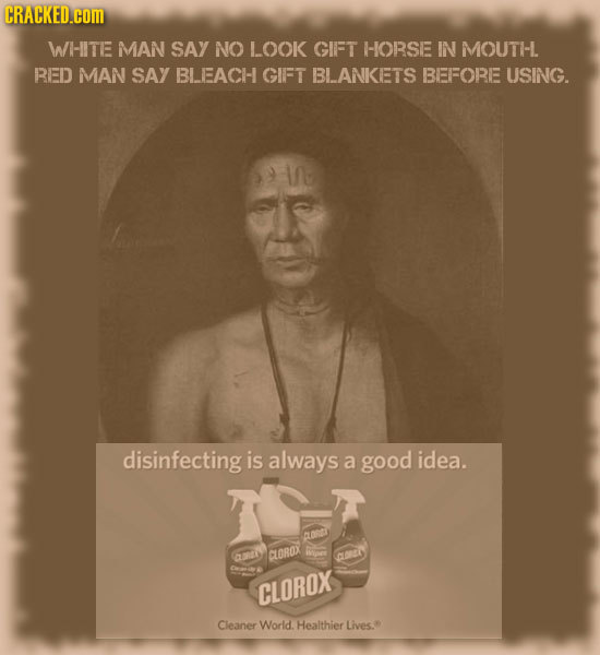CRACKED.COM WH-ITE MAN SAY NO LOOK GIFT HORSE IN MOUTH-L. RED MAN SAY BLEACH- GIFT BLANKETS BEFORE USING. disinfecting is always a good idea. a CLOROX