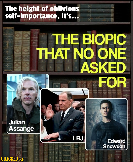 The height of oblivious self-importance, it's... THE BIOPIC THAT NO ONE ASKED FOR Julian Assange LBJ Edward Snowden