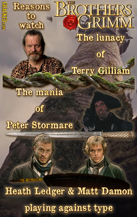 CRNOT Reasons BROTHERS TTHB to GRIMM watch The lunacy of Terry Gilliam The mania of Peter Stormare Heath Ledger & Matt Damon playing against type