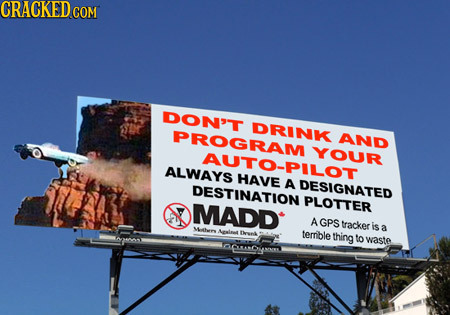 DON'T DRINK PROGRAM AND YOUR AUTO-PILOT ALWAYS DESTINATION DESIGNATED PLOTTER MADD A GPS tracker is Mlhen a Nrla Dnk terrible thing to waste OMARON