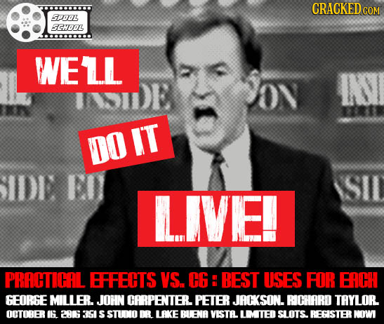 CRACKED COM SPOOL SCHOOL WELL INN DO IT ID1 ED LIVE! PRACTICAL EFFECTS VS. CG BEST USES FOR EACH GEORGE MILLER. JOHN CARPENTER. PETER JACKSON. RICHARD