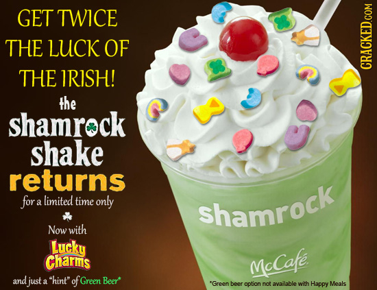 GET TWICE THE LUCK OF THE IRISH! CRACKED.COM the shamrock shake returns for limited time a only shamrock Now with Lucky Charms McCafe and just hint 