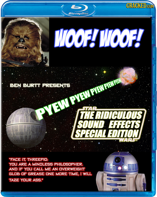 CRACKEDc CON Blurubisc WOOF! WOOF! PYEW BEN BURTT PRESENTS PYEW PYEW PYEW TAR PYEW THE RIDICULOUS SOUND EFFECTS SPECIAL EDITION WARS FACE IT. THREEPIO