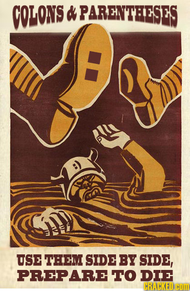 coLONS d PARENTHESES su USE THEM SIDE BY SIDE, PREPARE To DIE CRACKED.H HOM