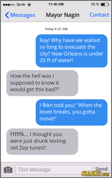 ...00 Sprite 11:48 AM 50% Messages Mayor Nagin Contact Today 8:32 AM Ray! Why have we waited SO long to evacuate the city? New Orleans is under 20 ft