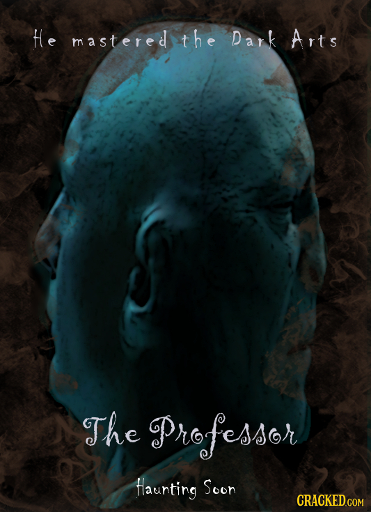 HE mastered the Dark Arts The Professor Haunting Soon