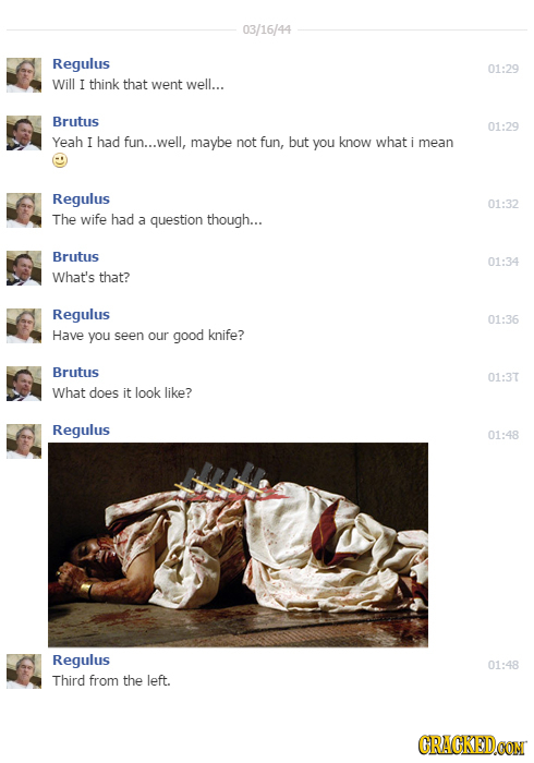 03/16/44 Regulus 01:29 Will I think that went well... Brutus 01:29 Yeah I had fun...well, maybe not fun, but you know what i mean Regulus 01:32 The wi