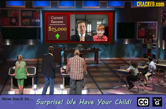 CRACKED.cOM Current Ransom $25,000 Now back to... Surprise! We Have Your Child! CC G